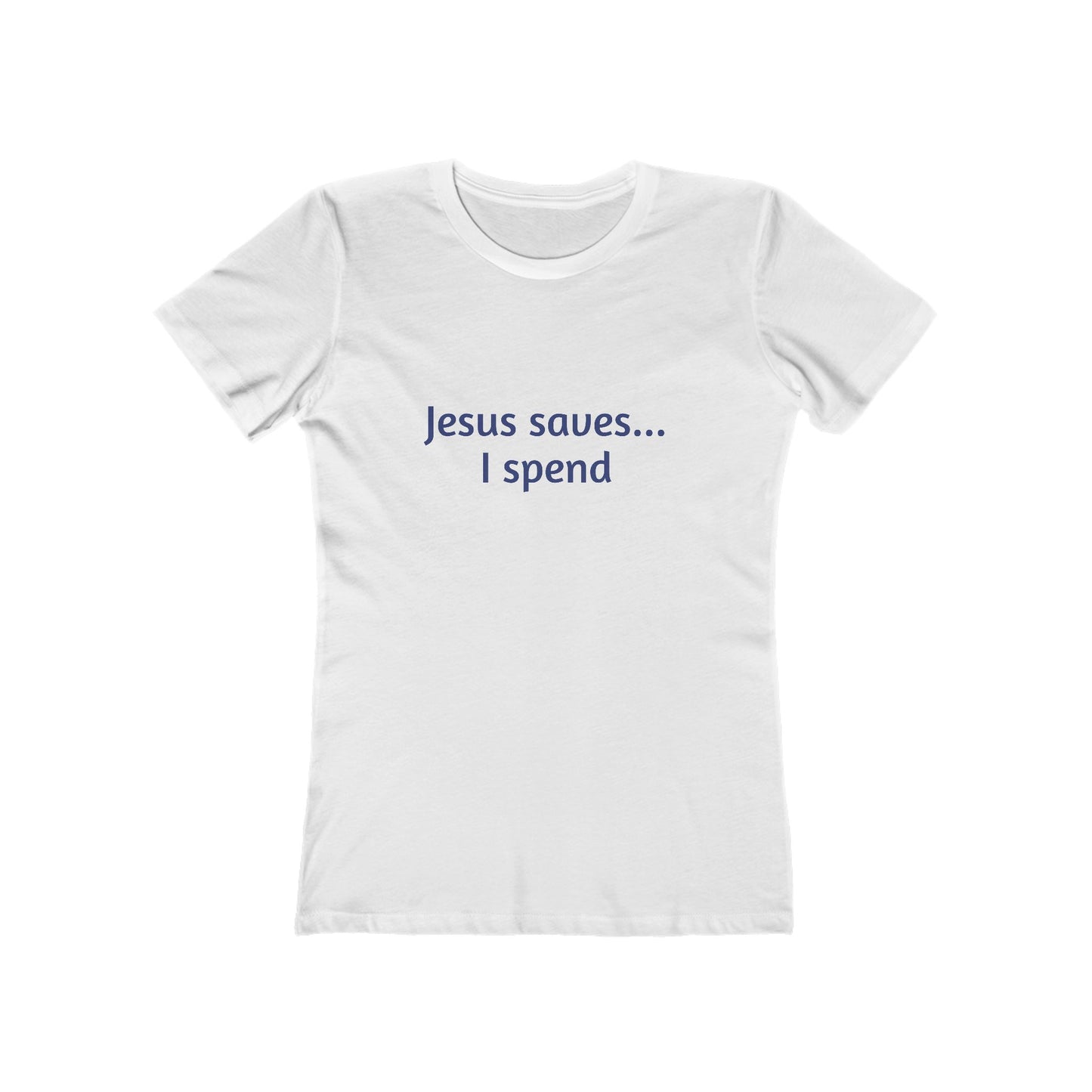 Jesus Saves... I Spend Women's Boyfriend Tee