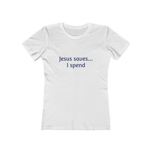 Jesus Saves... I Spend Women's Boyfriend Tee