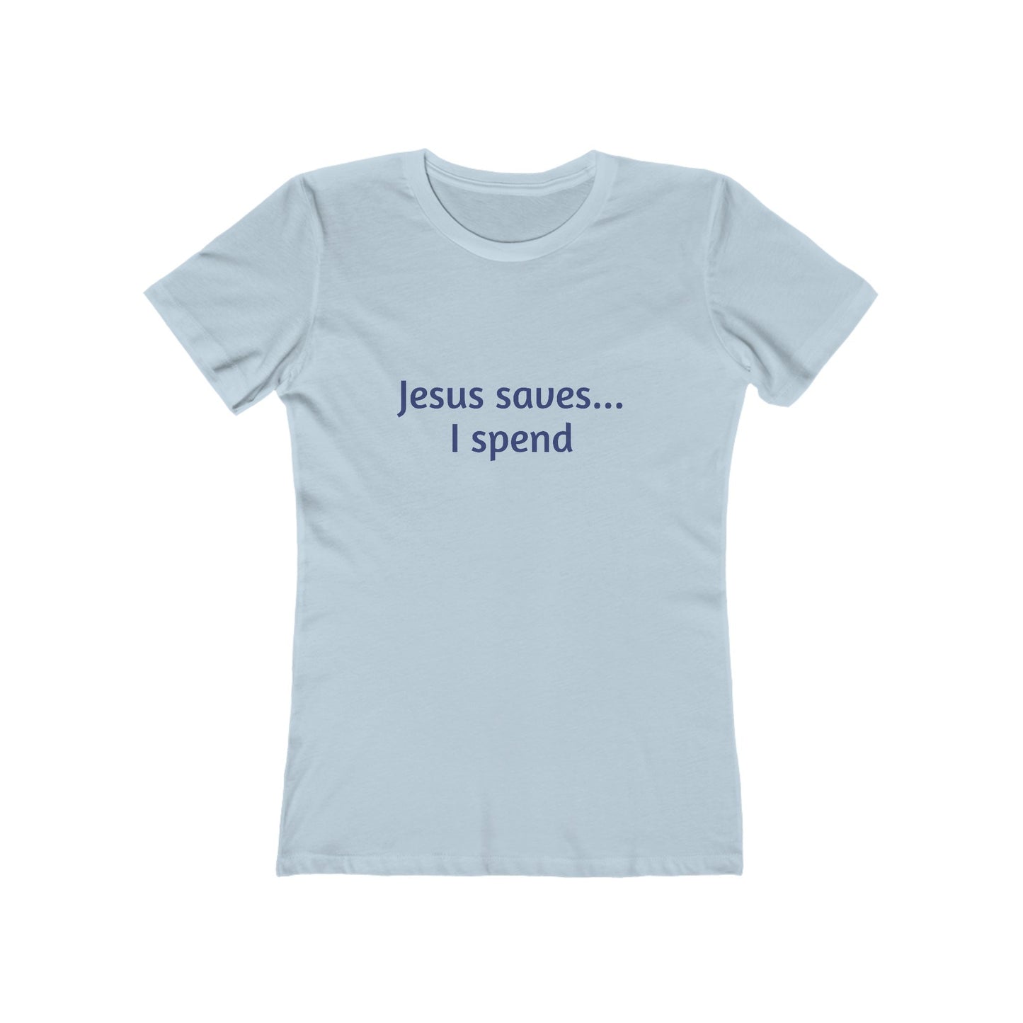Jesus Saves... I Spend Women's Boyfriend Tee