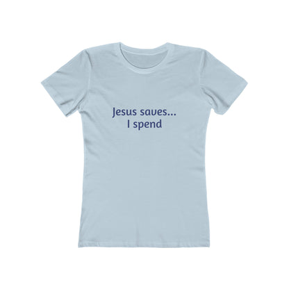 Jesus Saves... I Spend Women's Boyfriend Tee