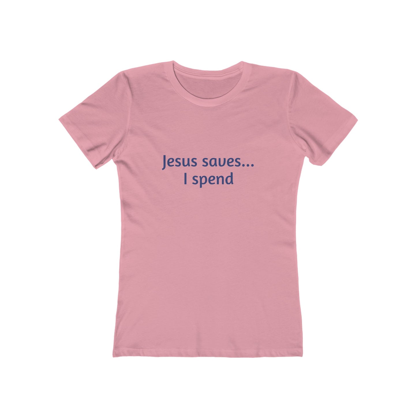 Jesus Saves... I Spend Women's Boyfriend Tee