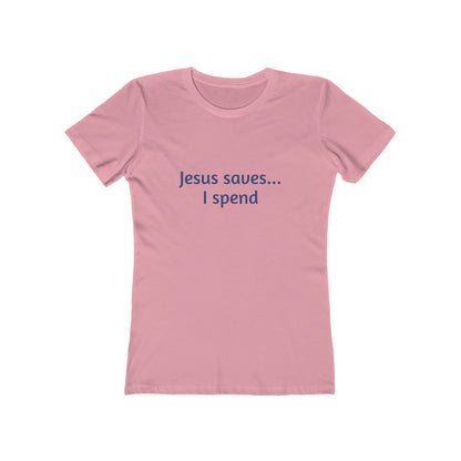 Jesus Saves... I Spend Women's Boyfriend Tee