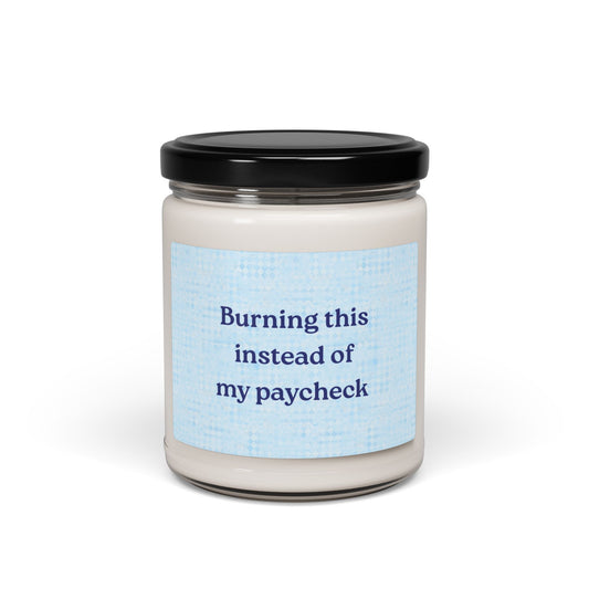 Scented Soy Candle: "Burning This Instead of My Paycheck"