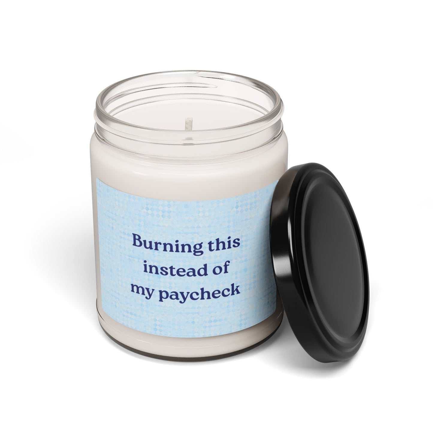 Scented Soy Candle: "Burning This Instead of My Paycheck"