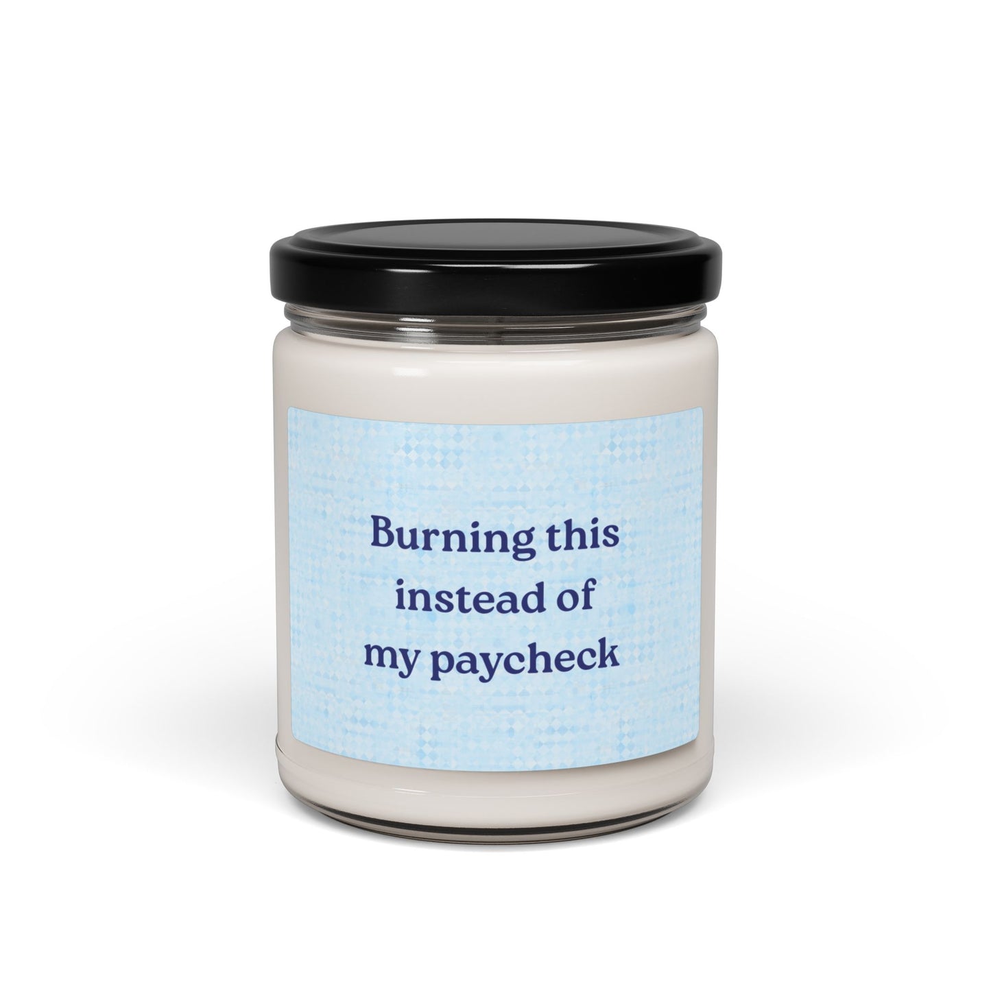 Scented Soy Candle: "Burning This Instead of My Paycheck"